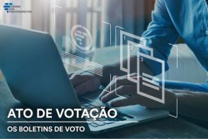 O Ato Eleitoral e os Boletins de Voto